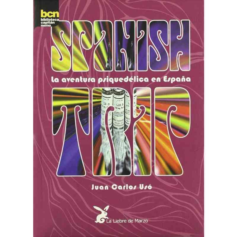 SPANISH TRIP. LA AVENTURA PSIQUEDÉLICA EN ESPAÑA - Juan Carlos Usó