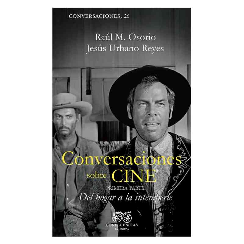 CONVERSACIONES SOBRE CINE I. DEL HOGAR A LA INTEMPERIE - Raúl M. Osorio y Jesús Urbano Reyes