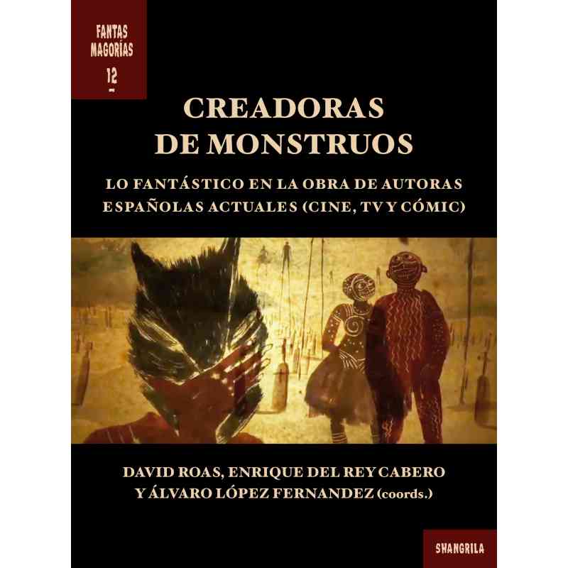 CREADORAS DE MONSTRUOS. LO FANTÁSTICO EN LA OBRA DE AUTORAS ESPAÑOLAS ACTUALES (CINE, TV Y CÓMIC) - Varios autores