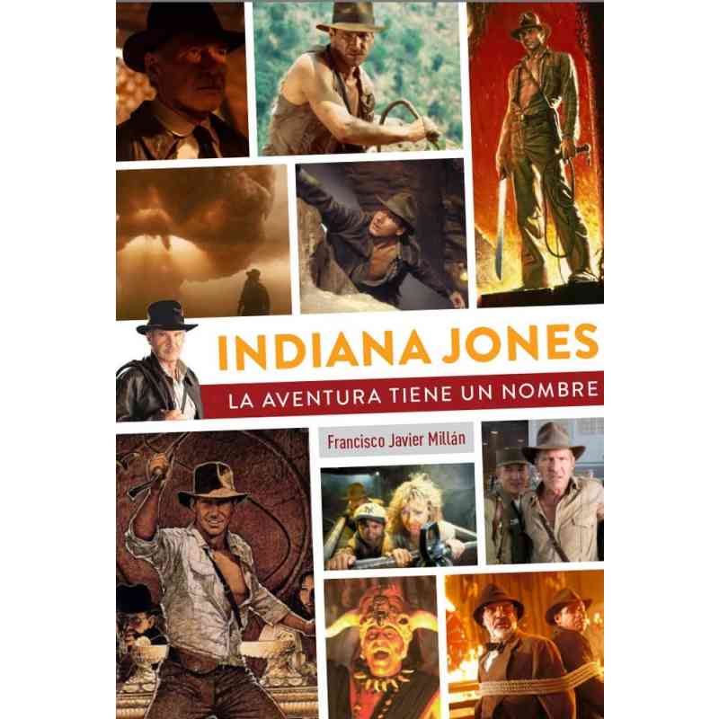 INDIANA JONES. LA AVENTURA TIENE UN NOMBRE - Francisco Javier Millán