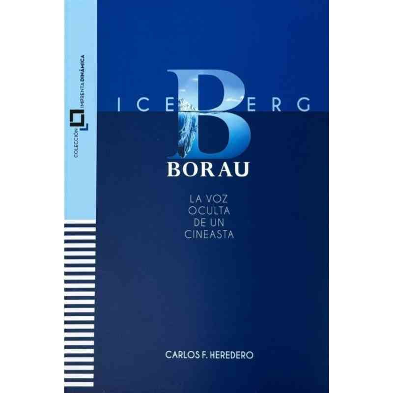 ICEBERG BORAU. LA VOZ OCULTA DE UN CINEASTA - Carlos F. Heredero