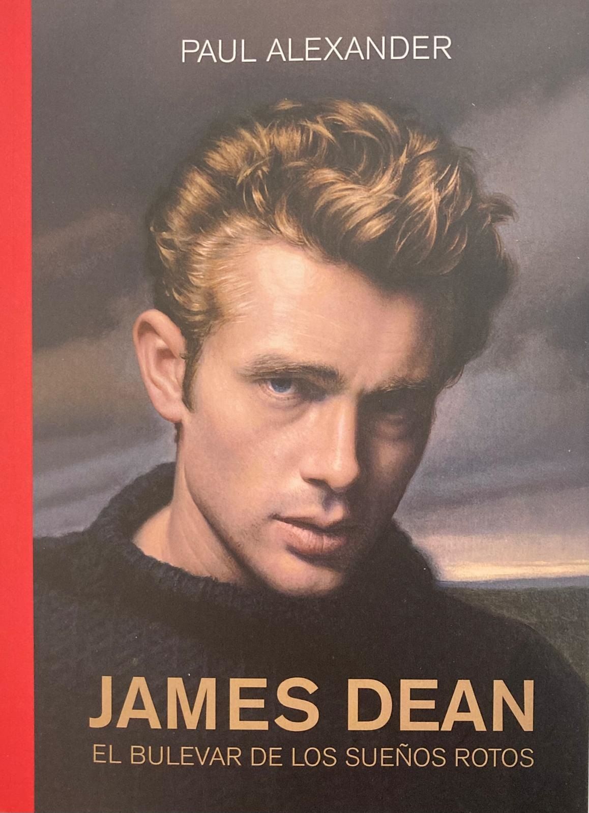 JAMES DEAN. EL BULEVAR DE LOS SUEÑOS ROTOS - Paul Alexander