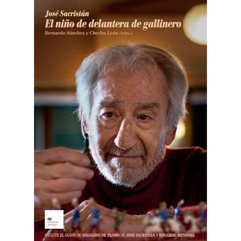 JOSÉ SACRISTÁN. EL NIÑO DE DELANTERA DE GALLINERO - José Sacristán, Eduardo Mendoza, Bernardo Sánchez y Chechu León