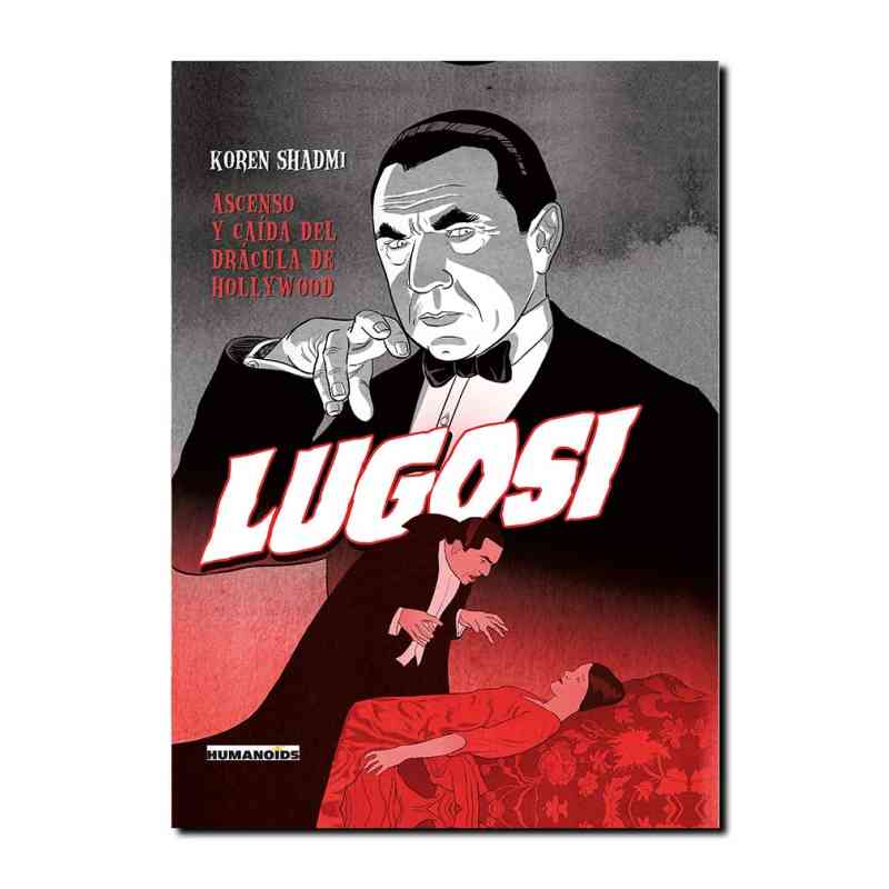 LUGOSI. ASCENSO Y CAÍDA DEL DRÁCULA DE HOLLYWOOD - Koren Shadmi