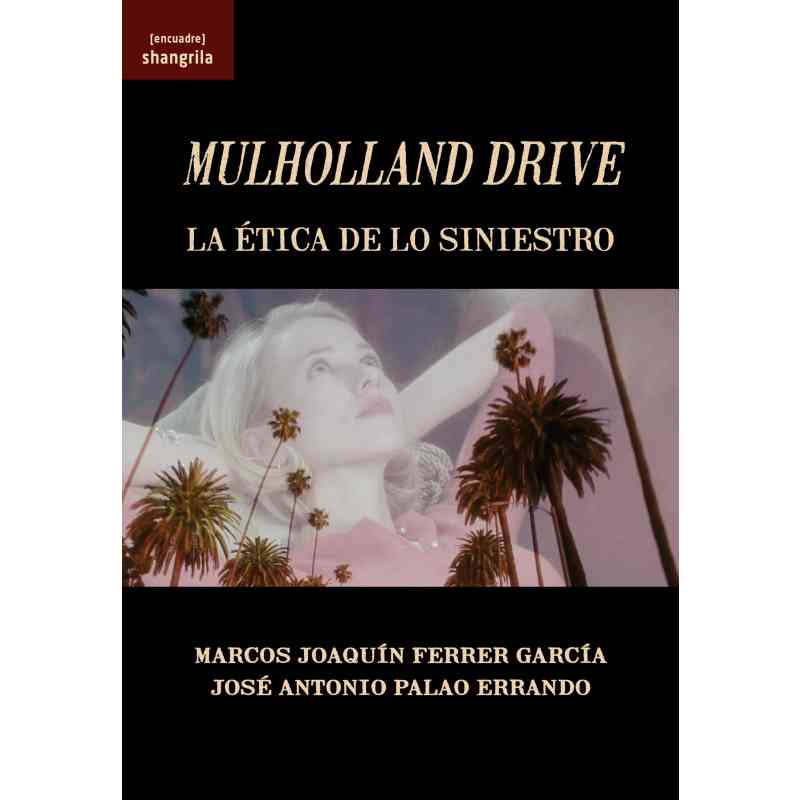 MULHOLLAND DRIVE. LA ÉTICA DE LO SINIESTRO - Marcos Joaquín Ferrer García y José Antonio Palao Errando