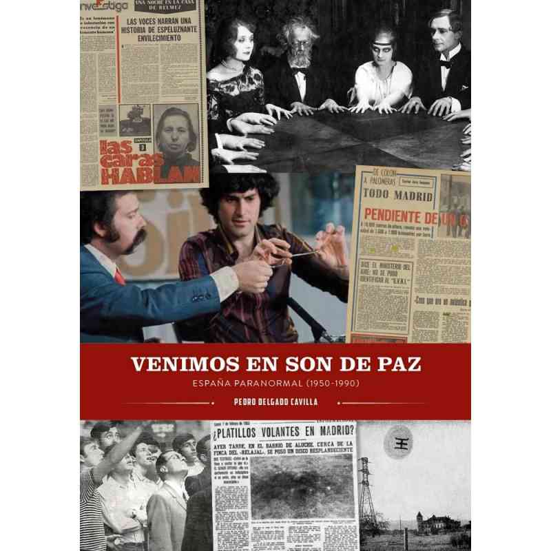 VENIMOS EN SON DE PAZ. ESPAÑA PARANORMAL (1950-1990) - Pedro Delgado Cavilla