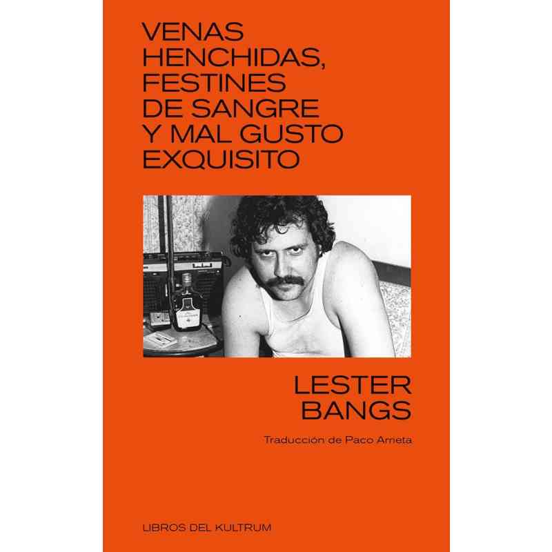 VENAS AL FRENTE, FESTINES DE SANGRE Y MAL GUSTO - Lester Bangs