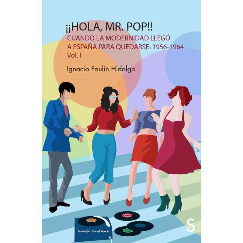 ¡¡HOLA, MR. POP!! CUANDO LA MODERNIDAD LLEGÓ A ESPAÑA PARA QUEDARSE: 1956-1964 VOL. 1 - Ignacio Faulín Hidalgo